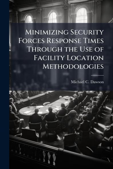 Minimizing Security Forces Response Times Through the Use of Facility Location Methodologies