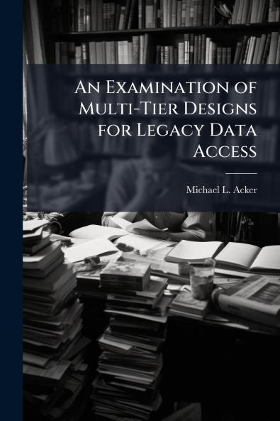 An Examination of Multi-Tier Designs for Legacy Data Access