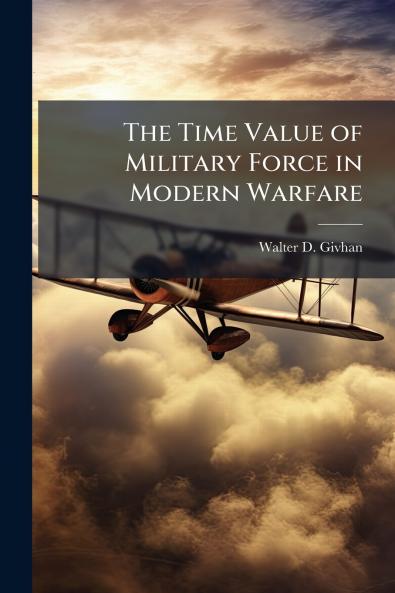 The Time Value of Military Force in Modern Warfare