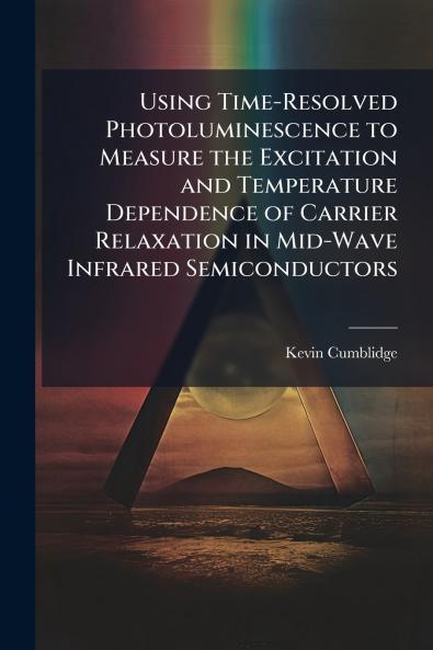 Using Time-Resolved Photoluminescence to Measure the Excitation and Temperature Dependence of Carrier Relaxation in Mid-Wave Infrared Semiconductors