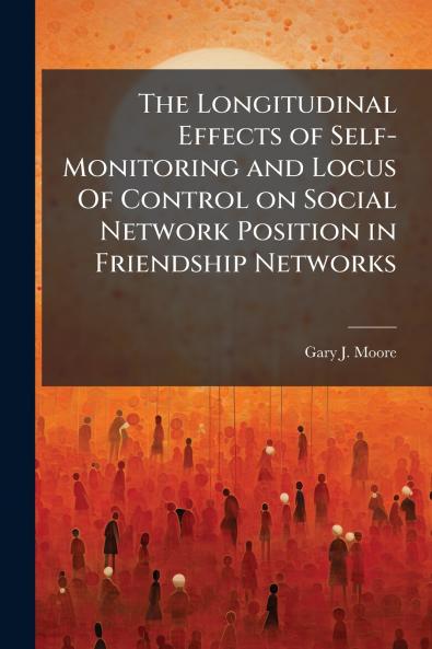 The Longitudinal Effects of Self-Monitoring and Locus Of Control on Social Network Position in Friendship Networks