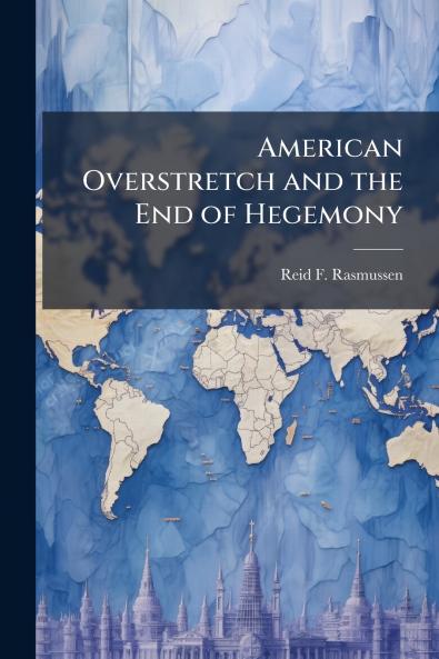 American Overstretch and the End of Hegemony