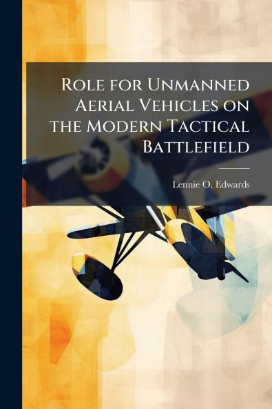 Role for Unmanned Aerial Vehicles on the Modern Tactical Battlefield