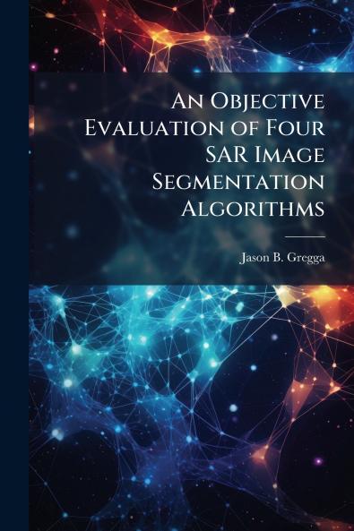 An Objective Evaluation of Four SAR Image Segmentation Algorithms