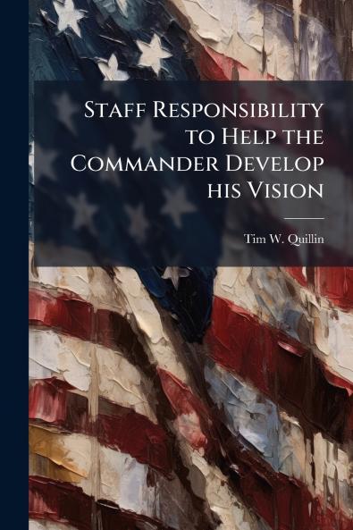 Staff Responsibility to Help the Commander Develop his Vision