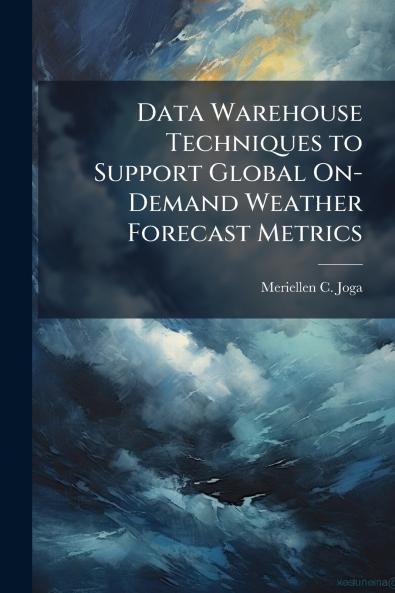 Data Warehouse Techniques to Support Global On-Demand Weather Forecast Metrics