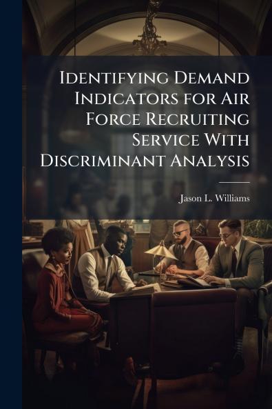 Identifying Demand Indicators for Air Force Recruiting Service With Discriminant Analysis