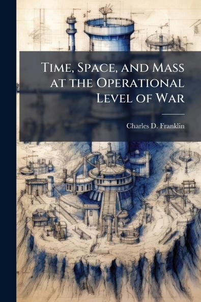 Time Space and Mass at the Operational Level of War
