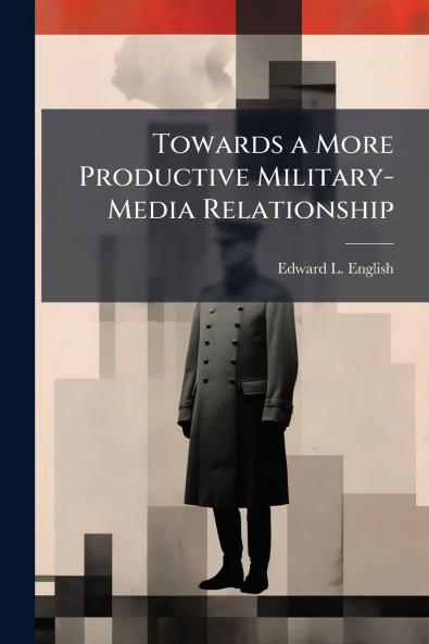 Towards a More Productive Military-Media Relationship