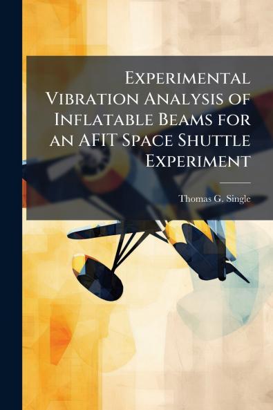 Experimental Vibration Analysis of Inflatable Beams for an AFIT Space Shuttle Experiment