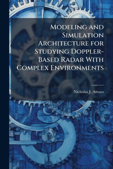 Modeling and Simulation Architecture for Studying Doppler-Based Radar With Complex Environments