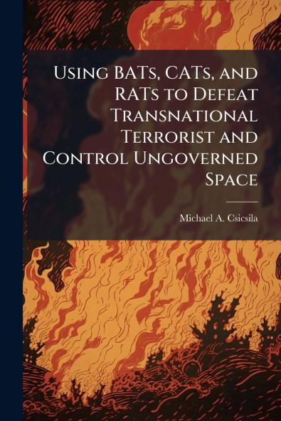 Using BATs CATs and RATs to Defeat Transnational Terrorist and Control Ungoverned Space
