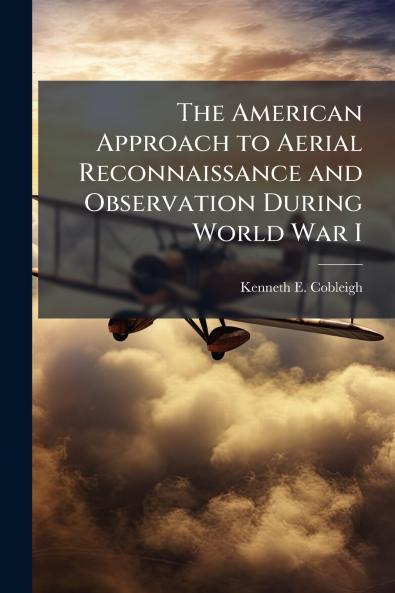 The American Approach to Aerial Reconnaissance and Observation During World War I