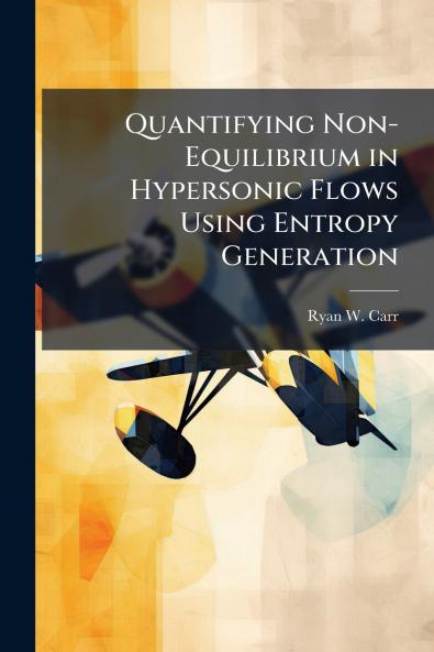 Quantifying Non-Equilibrium in Hypersonic Flows Using Entropy Generation