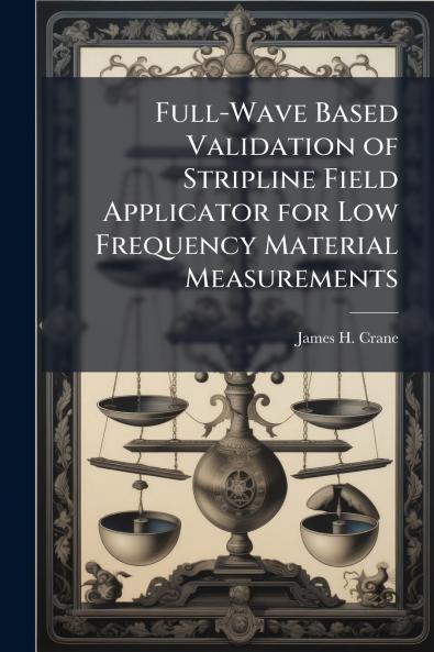 Full-Wave Based Validation of Stripline Field Applicator for Low Frequency Material Measurements