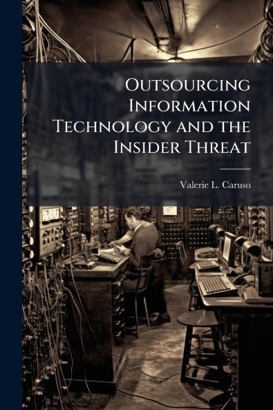 Outsourcing Information Technology and the Insider Threat
