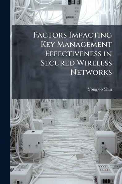 Factors Impacting Key Management Effectiveness in Secured Wireless Networks