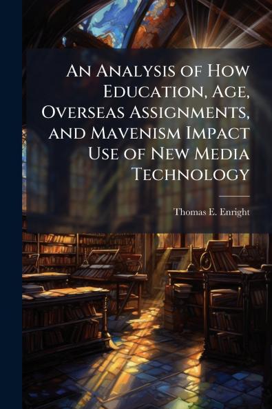 An Analysis of How Education Age Overseas Assignments and Mavenism Impact Use of New Media Technology