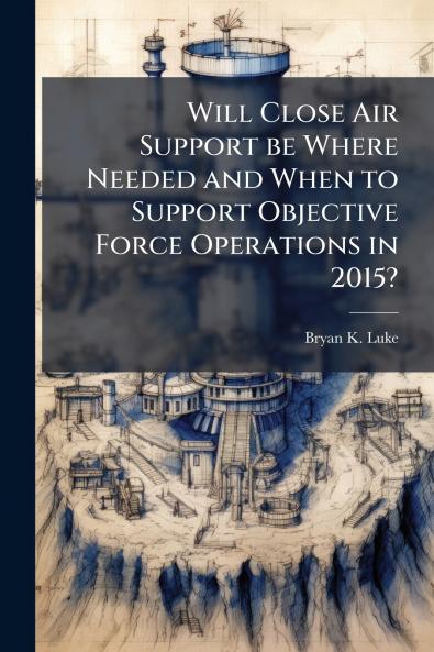 Will Close Air Support be Where Needed and When to Support Objective Force Operations in 2015?