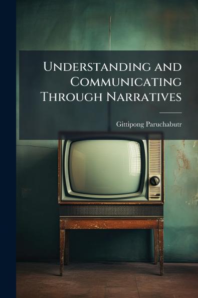 Understanding and Communicating Through Narratives