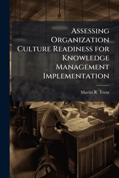 Assessing Organization Culture Readiness for Knowledge Management Implementation