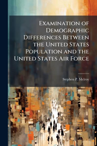Examination of Demographic Differences Between the United States Population and the United States Air Force