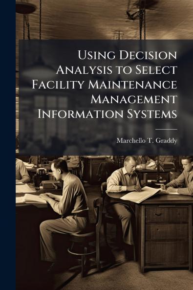 Using Decision Analysis to Select Facility Maintenance Management Information Systems