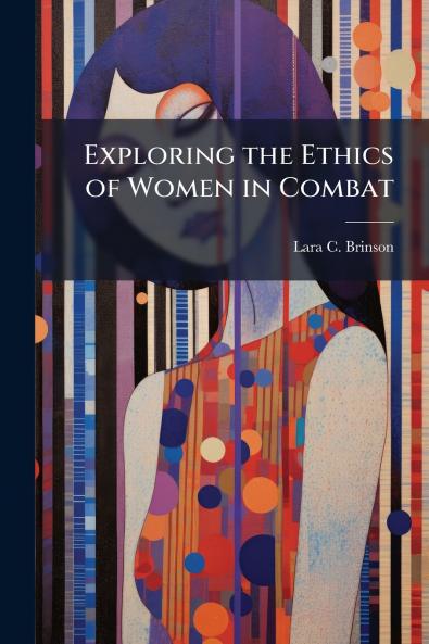 Exploring the Ethics of Women in Combat