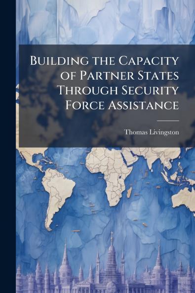 Building the Capacity of Partner States Through Security Force Assistance