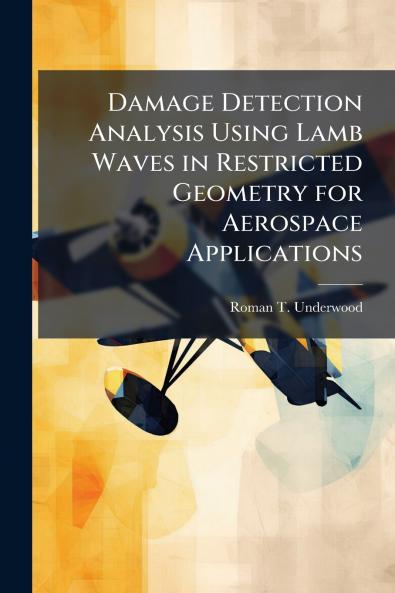 Damage Detection Analysis Using Lamb Waves in Restricted Geometry for Aerospace Applications