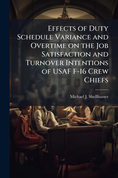 Effects of Duty Schedule Variance and Overtime on the Job Satisfaction and Turnover Intentions of USAF F-16 Crew Chiefs