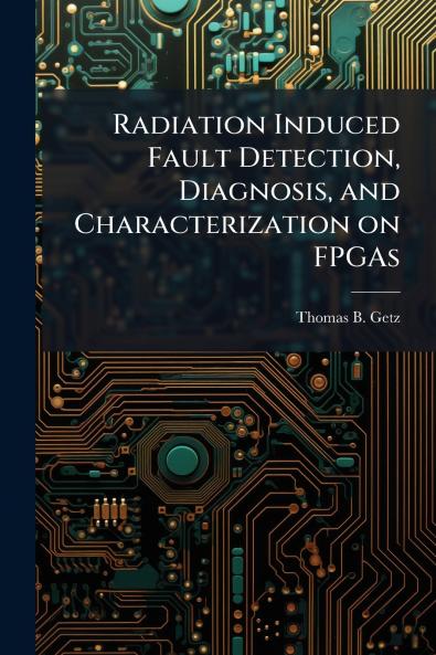 Radiation Induced Fault Detection Diagnosis and Characterization on FPGAs