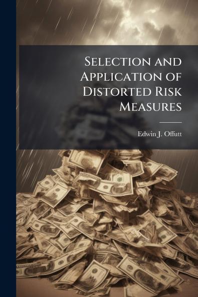 Selection and Application of Distorted Risk Measures
