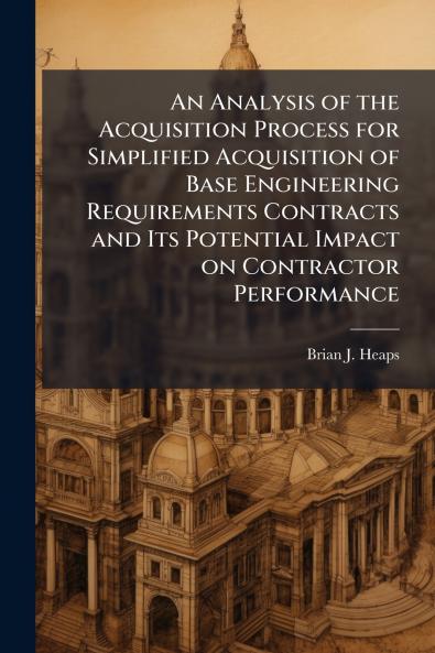 An Analysis of the Acquisition Process for Simplified Acquisition of Base Engineering Requirements Contracts and Its Potential Impact on Contractor Performance