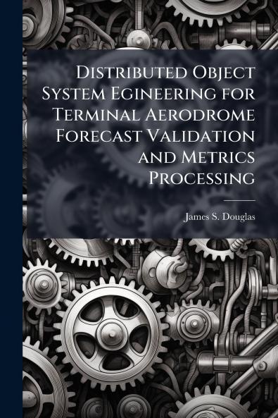 Distributed Object System Egineering for Terminal Aerodrome Forecast Validation and Metrics Processing