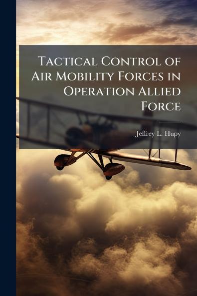 Tactical Control of Air Mobility Forces in Operation Allied Force