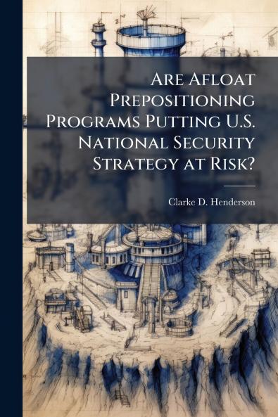 Are Afloat Prepositioning Programs Putting U.S. National Security Strategy at Risk?