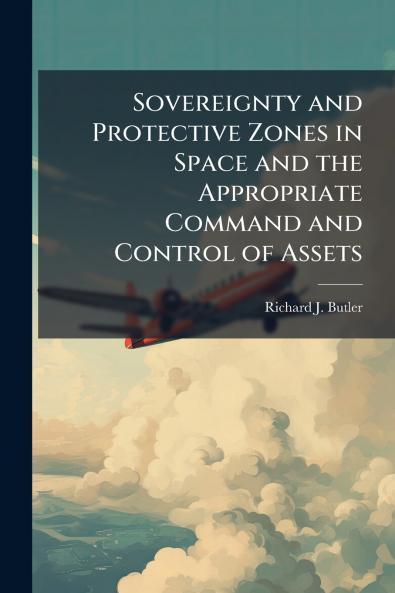 Sovereignty and Protective Zones in Space and the Appropriate Command and Control of Assets