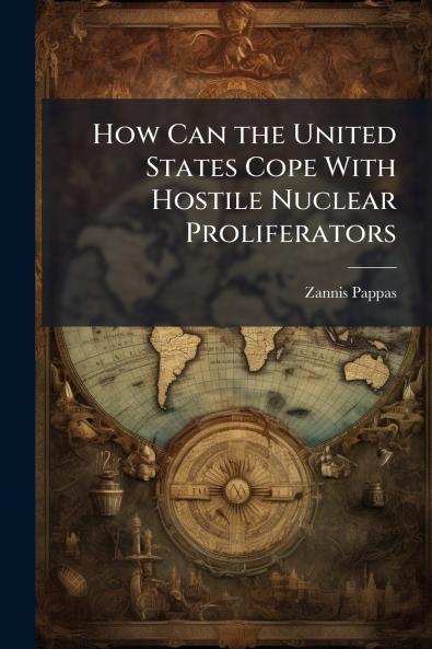 How Can the United States Cope With Hostile Nuclear Proliferators