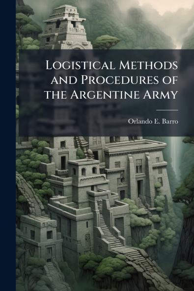 Logistical Methods and Procedures of the Argentine Army