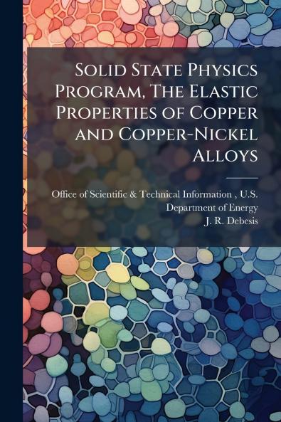 Solid State Physics Program The Elastic Properties of Copper and Copper-Nickel Alloys