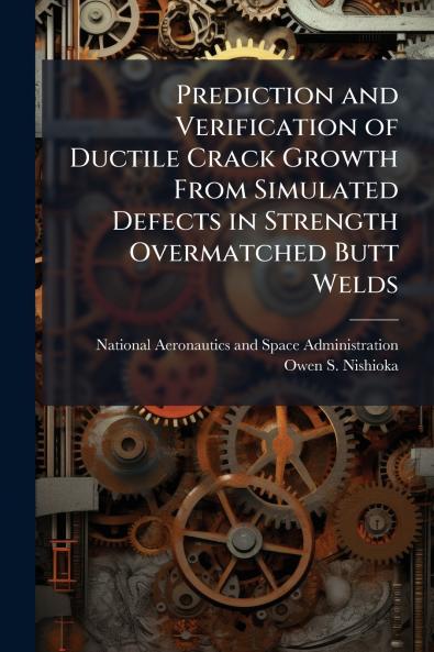 Prediction and Verification of Ductile Crack Growth From Simulated Defects in Strength Overmatched Butt Welds