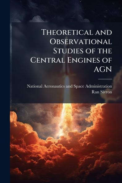 Theoretical and Observational Studies of the Central Engines of AGN