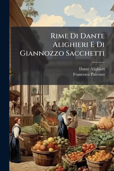 Rime Di Dante Alighieri E Di Giannozzo Sacchetti
