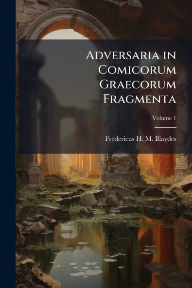 Adversaria in Comicorum Graecorum Fragmenta; Volume 1
