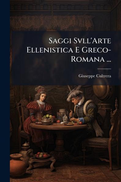 Saggi Svll'Arte Ellenistica E Greco-Romana ...