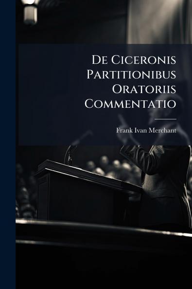 De Ciceronis Partitionibus Oratoriis Commentatio