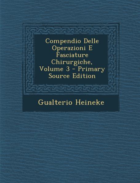 Compendio Delle Operazioni E Fasciature Chirurgiche; Volume 3