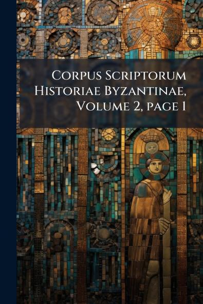 Corpus Scriptorum Historiae Byzantinae Volume 2 page 1