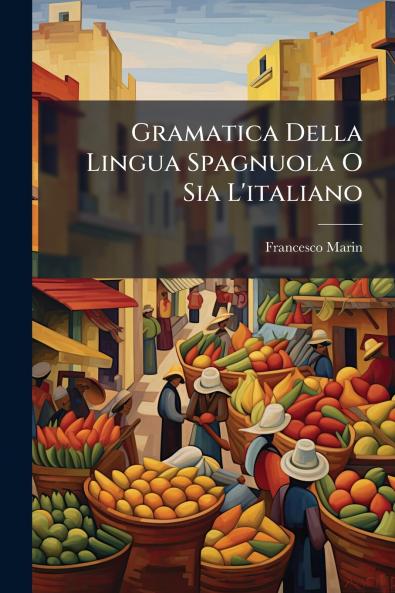 Gramatica Della Lingua Spagnuola O Sia L'italiano